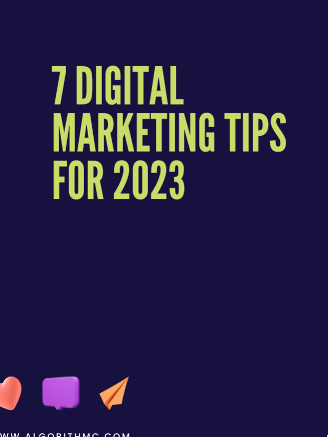 7 Digital Marketing Tips for 2023